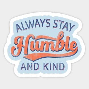 Always stay humble and kind Sticker